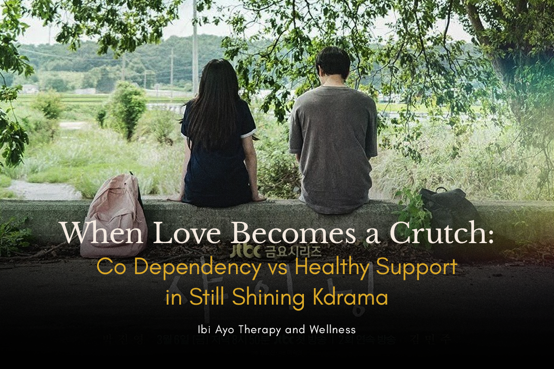 When Love Becomes a Crutch: Co‑Dependency vs Healthy Support in Still Shining Kdrama
