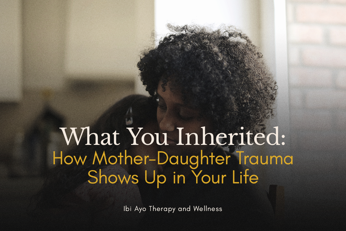 What You Inherited: How Mother-Daughter Trauma Shows Up in Your Life