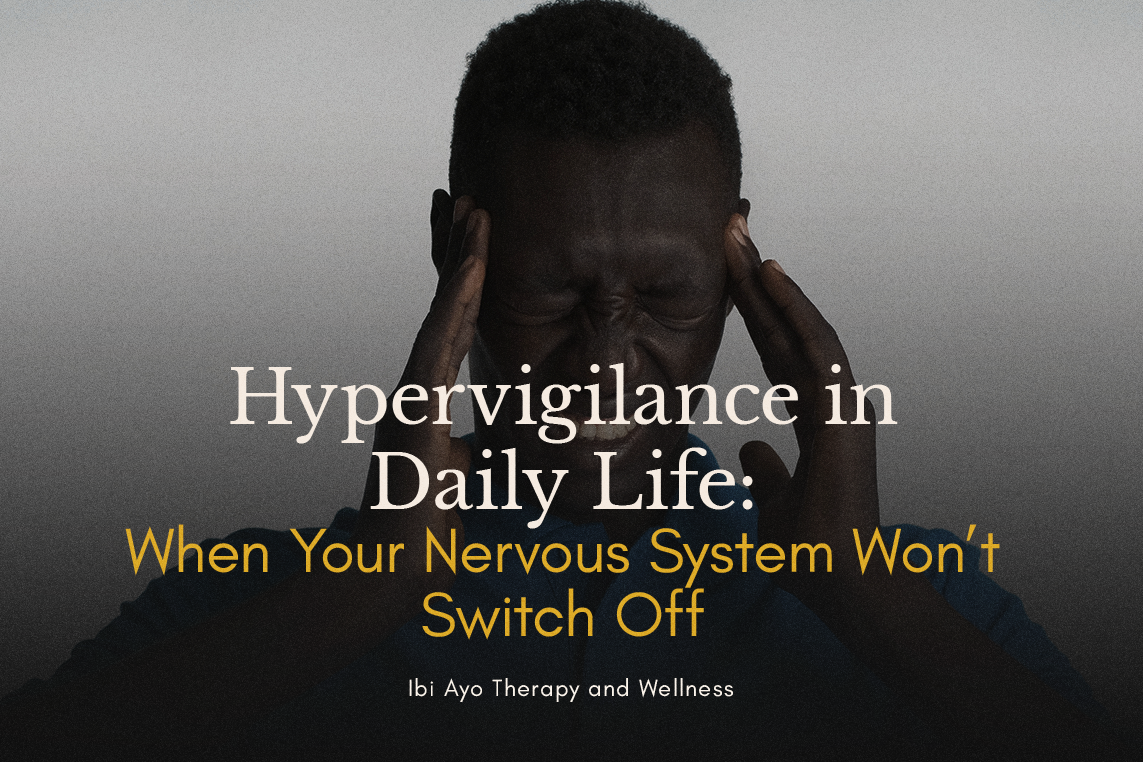 Hypervigilance in Daily Life: When Your Nervous System Won’t Switch Off