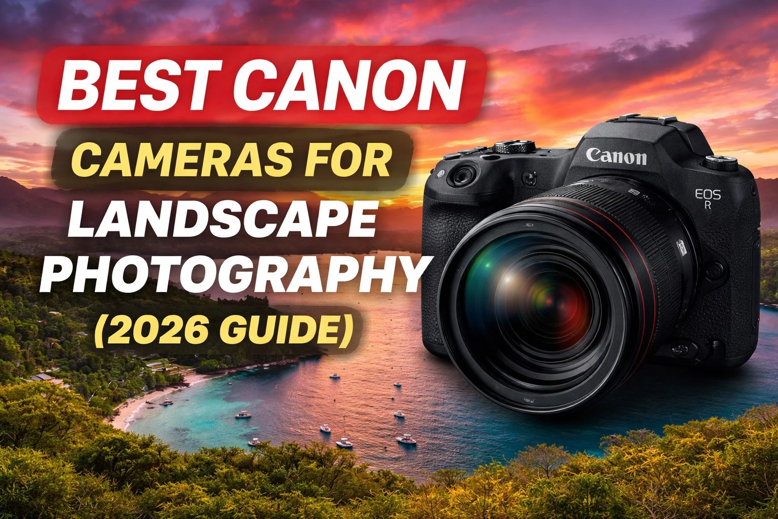 Best Canon Cameras for Landscape Photography (2026 Guide)