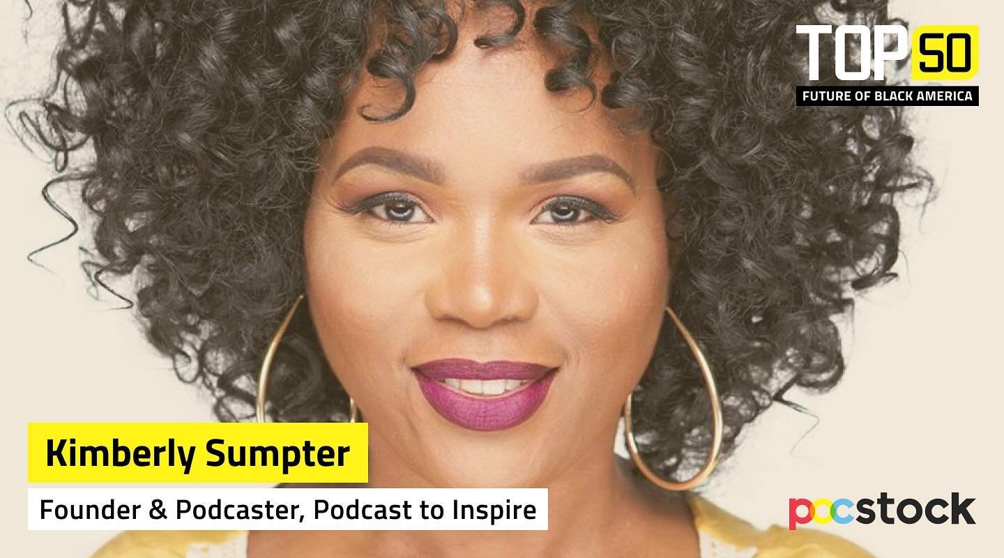 What an honor it is to be included on the @pocstock TOP 50 FUTURE OF BLACK AMERICA list!  Visit their profile and check out all of this year&rsquo;s recipients. WOW. Kimberly Sumpter &mdash; Founder &amp; Podcaster, Podcast to Inspire. Kimberly, a re