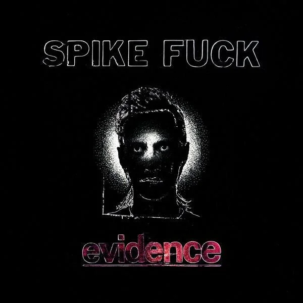 Spike Fuck – Evidence (Oxblood Coloured Vinyl)