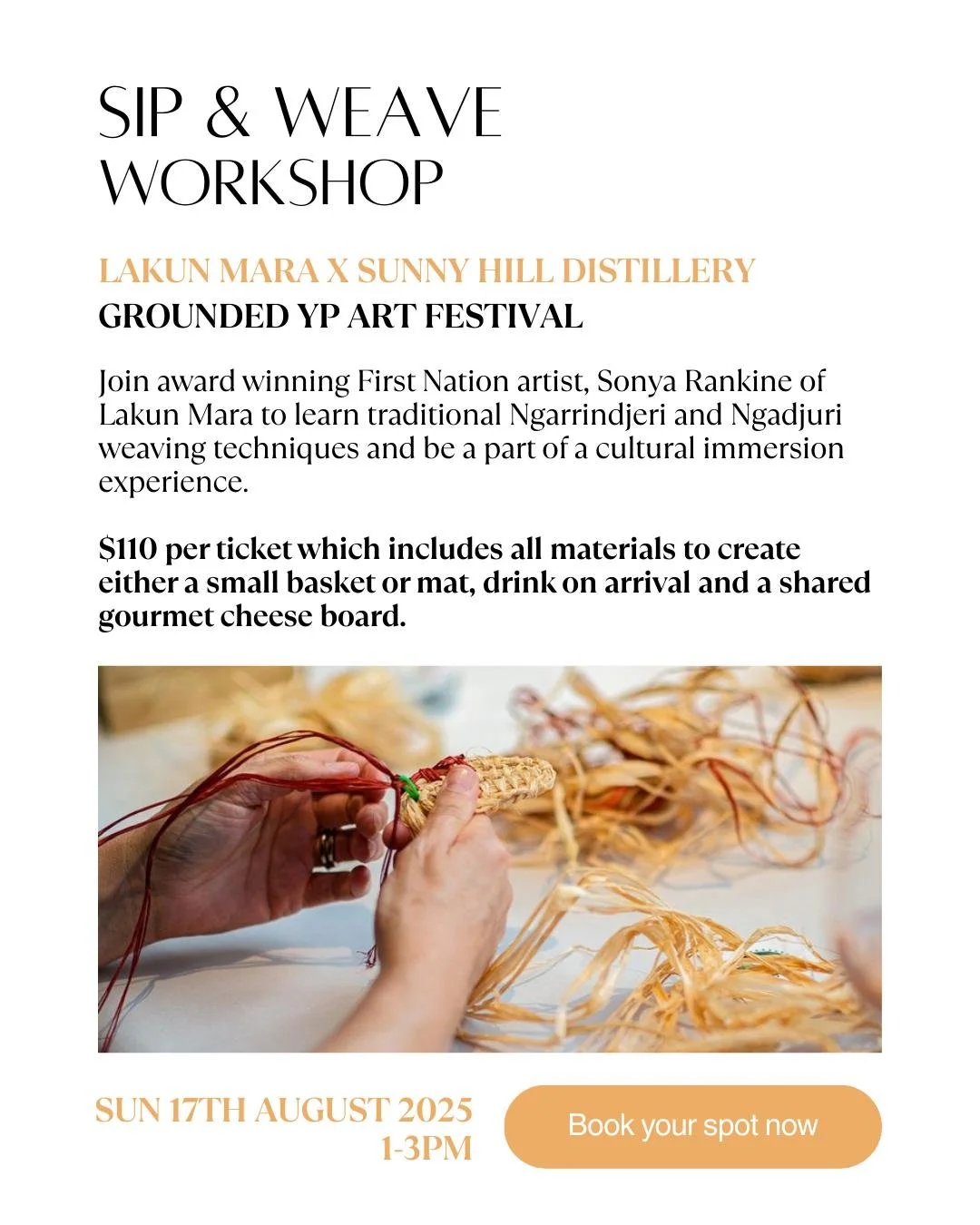 LAKUN MARA X SUNNY HILL DISTILLERY- GROUNDED YP ART FESTIVAL
17 August 2025 | 1-3PM
Join award winning First Nation artist, Sonya Rankine of Lakun Mara to learn traditional Ngarrindjeri and Ngadjuri weaving techniques and be a part of a cultural im