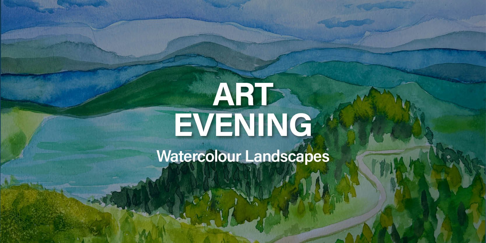 WATERCOLOUR LANDSCAPES ART EVENING.jpg