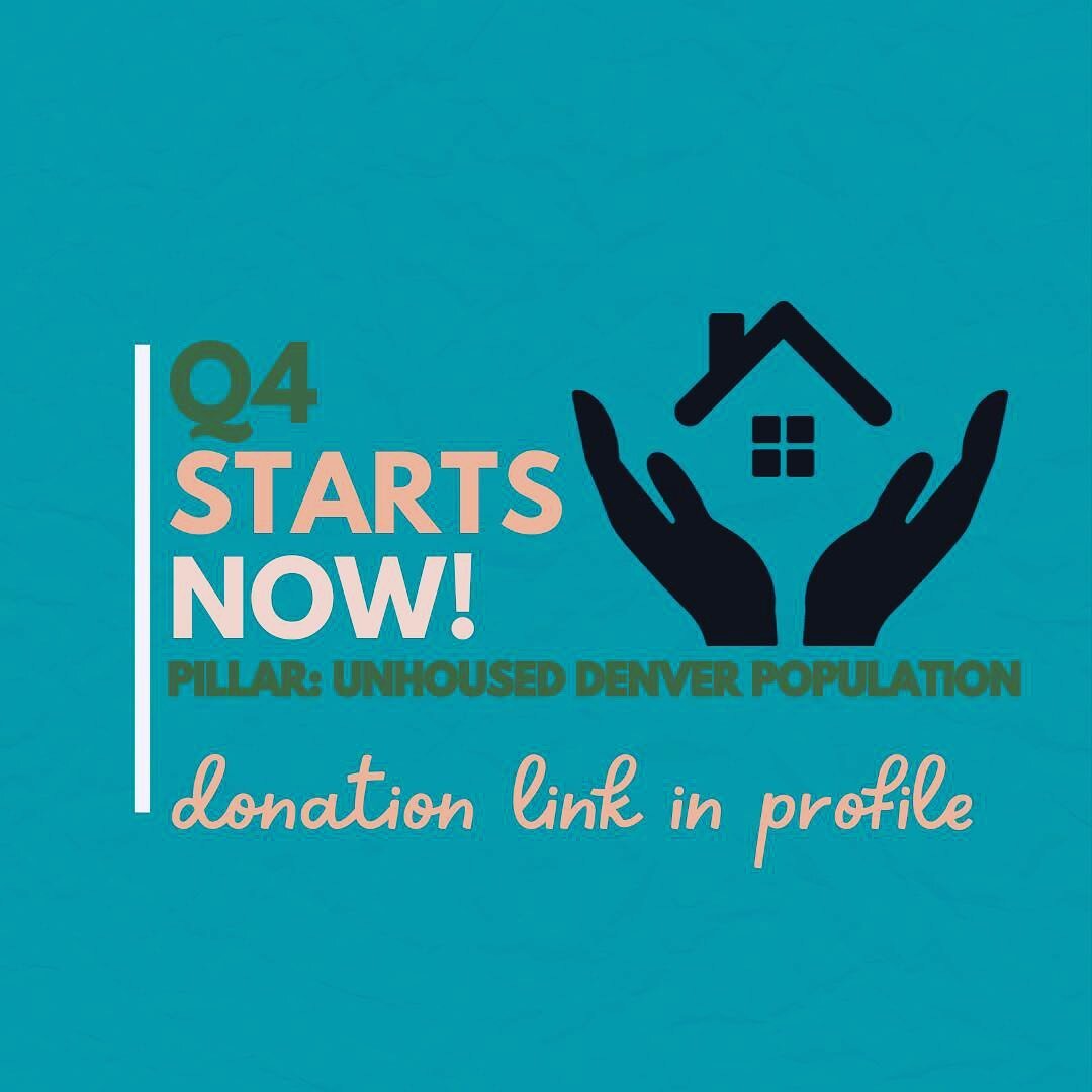 Q4 has begun! Our pillar for Q4 is focused on the unhoused population in Denver.  Please join us by making a donation today through the link in our profile. We are also taking submissions for organizations that are creating massive change in our comm