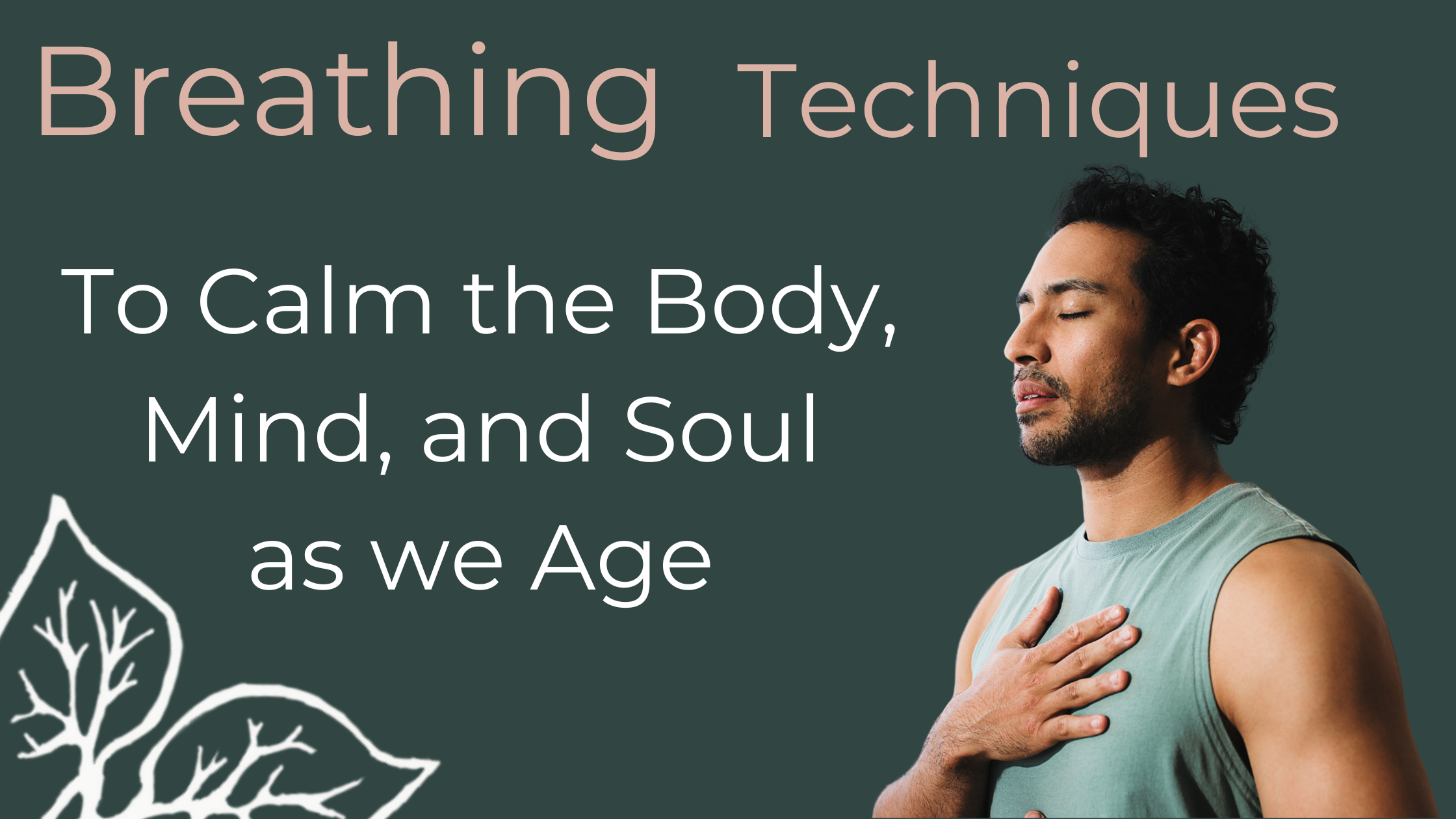 Breathing Techniques to Calm the Mind, Body, and Soul as We Age