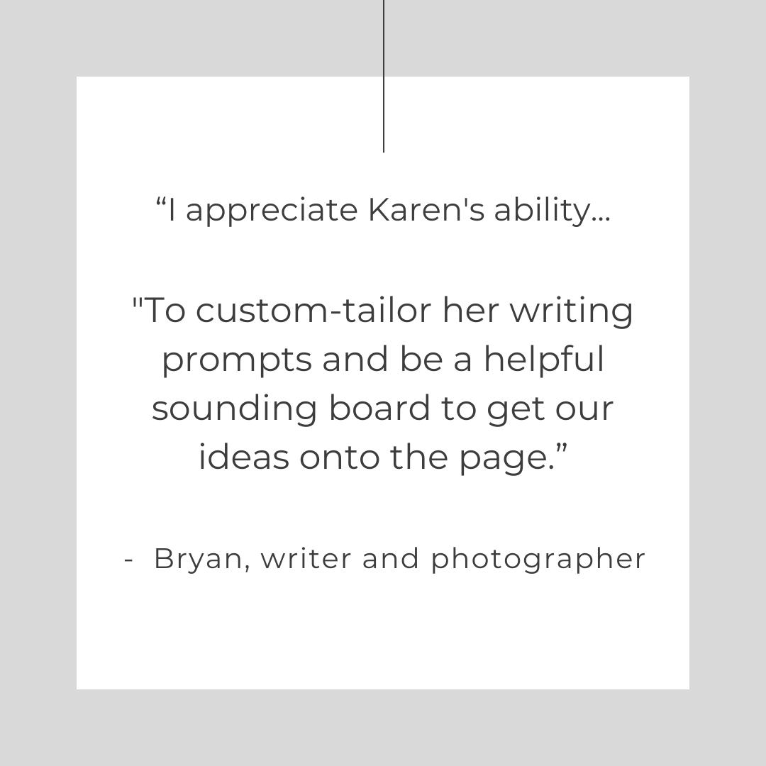 been wanting to write but somehow can't get it going, take Karen's workshop. She provides a structured and supportive environment for your ideas to flow. I feel motivated to continue, like an archeologis copy 2.png