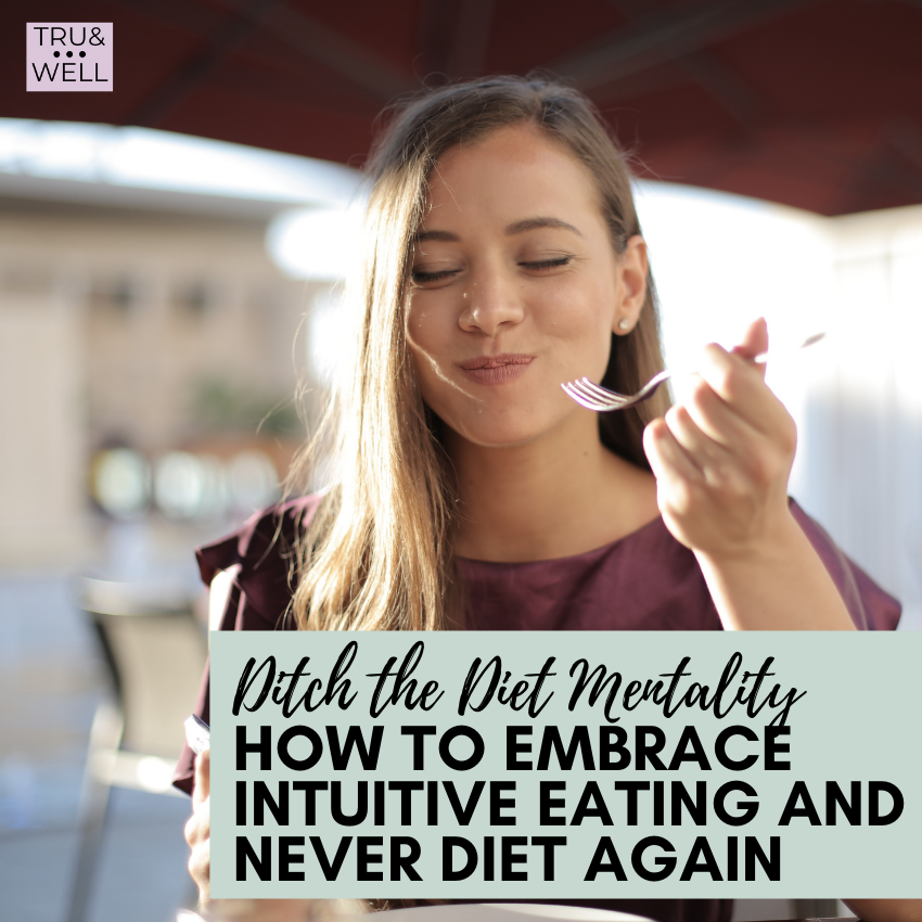 Ditch the Diet Mentality How to Embrace Intuitive Eating and Never
