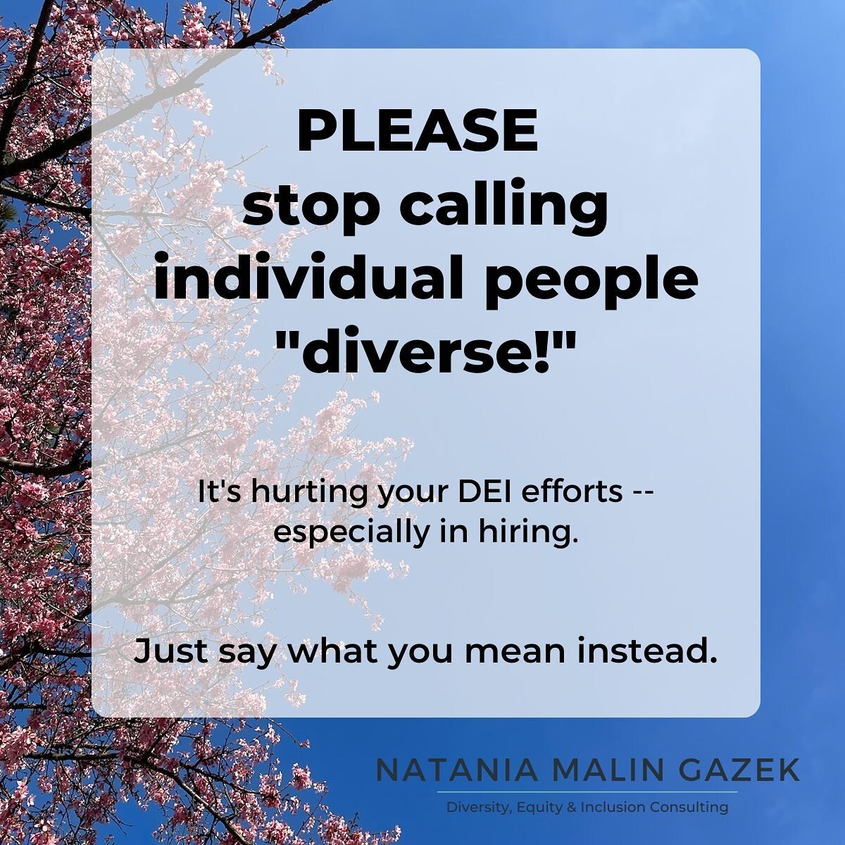 This week&rsquo;s newsletter: Please stop calling individual people &quot;diverse!&quot; It's hurting your DEI efforts -- especially in hiring. Here's quick summary of why, and what you can say instead.

Calling someone &quot;diverse&quot; is harmful