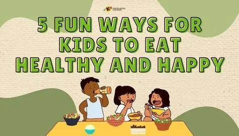 5 Fun Ways for Kids to Eat Healthy and Happy