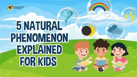 5 Natural Phenomenon Explained for Kids&nbsp;