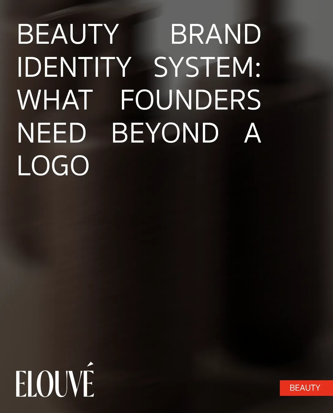 Beauty Brand Identity System: What Founders Need Beyond a Logo