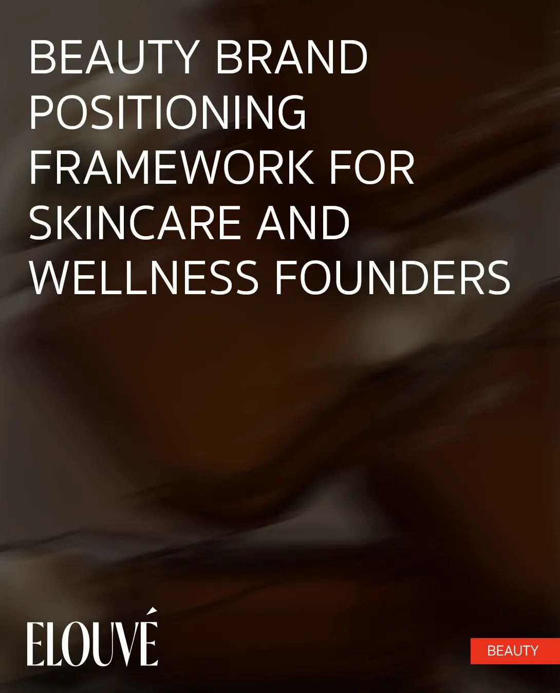 Beauty Brand Positioning Framework for Skincare and Wellness Founders