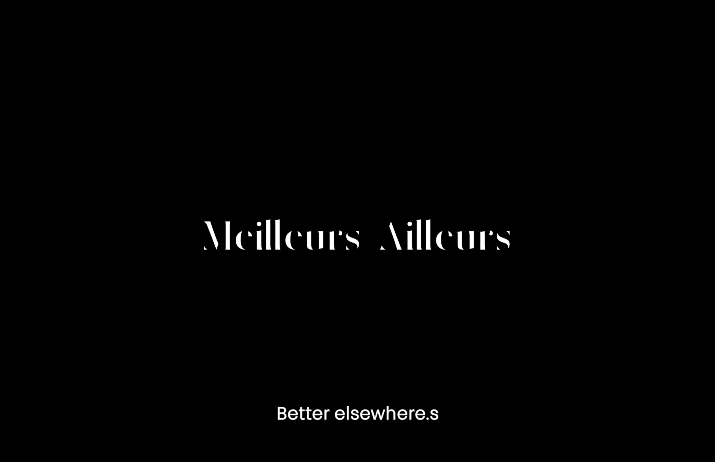Black background with white text reading 'Meilleurs Ailleurs Better elsewhere.s'.