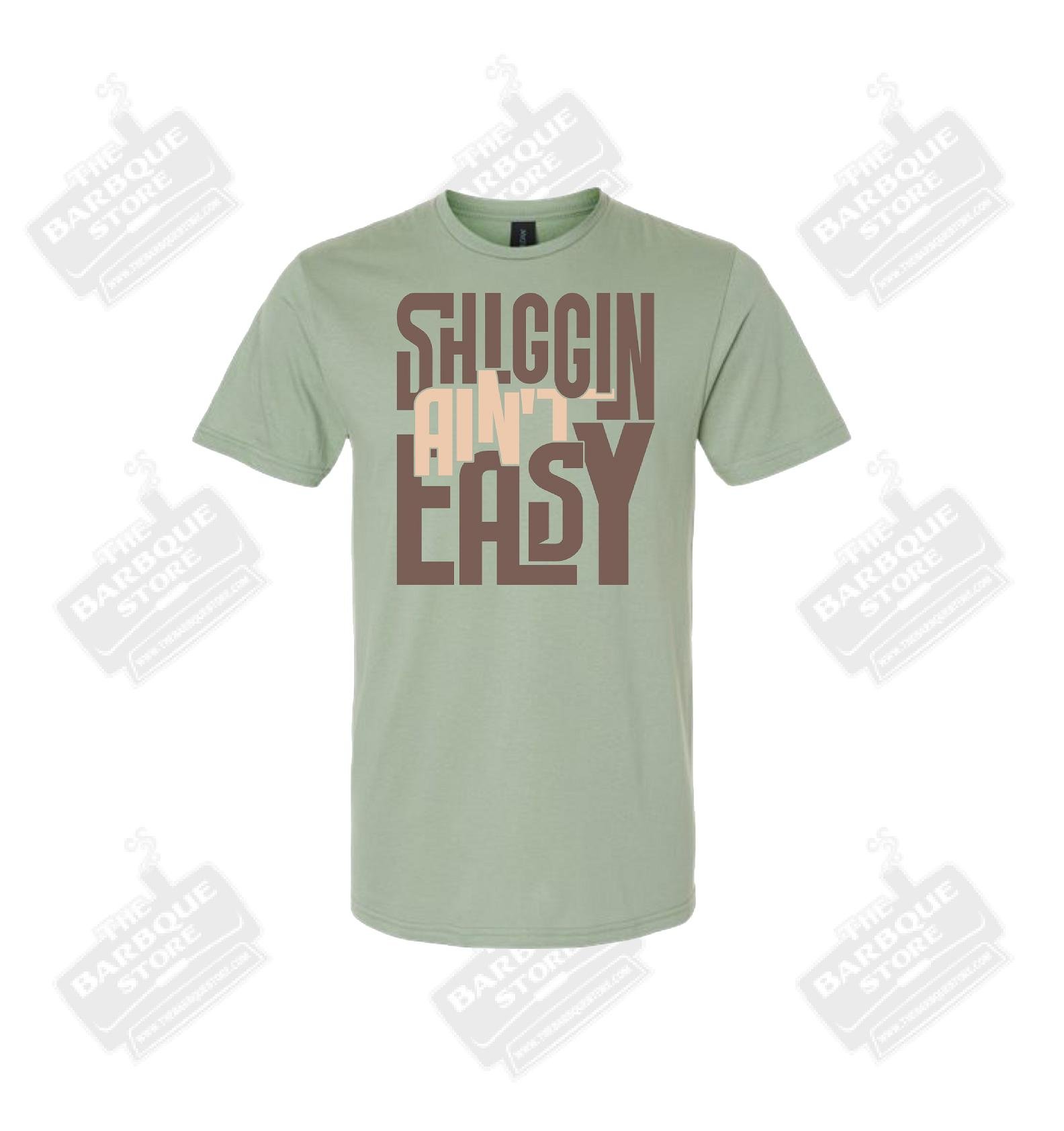 Shiggin Aint Easy Tee