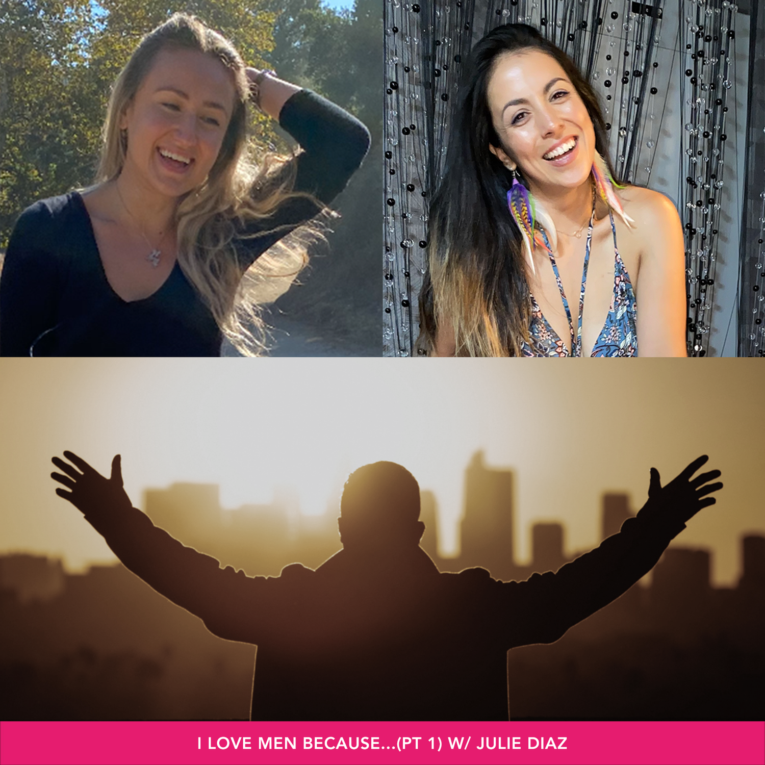 I Love Men Because...(pt 1) w/ Julie Diaz