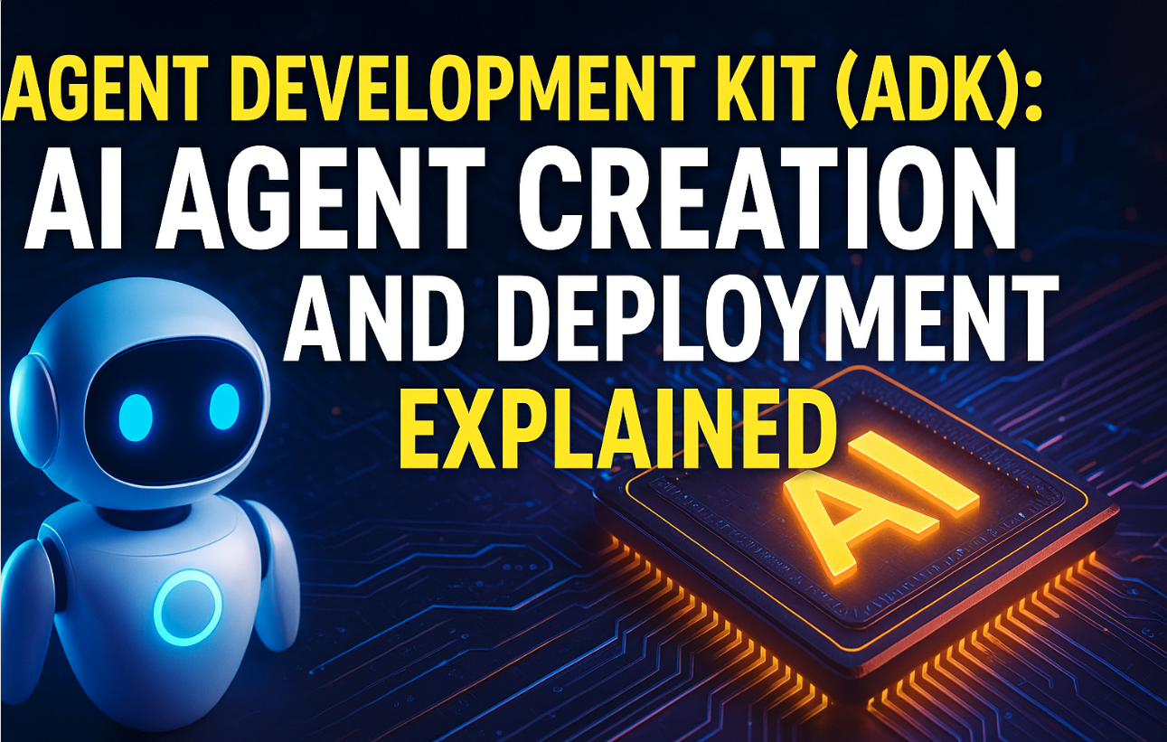 Agent Development Kit (ADK): AI Agent Creation and Deployment explained ...