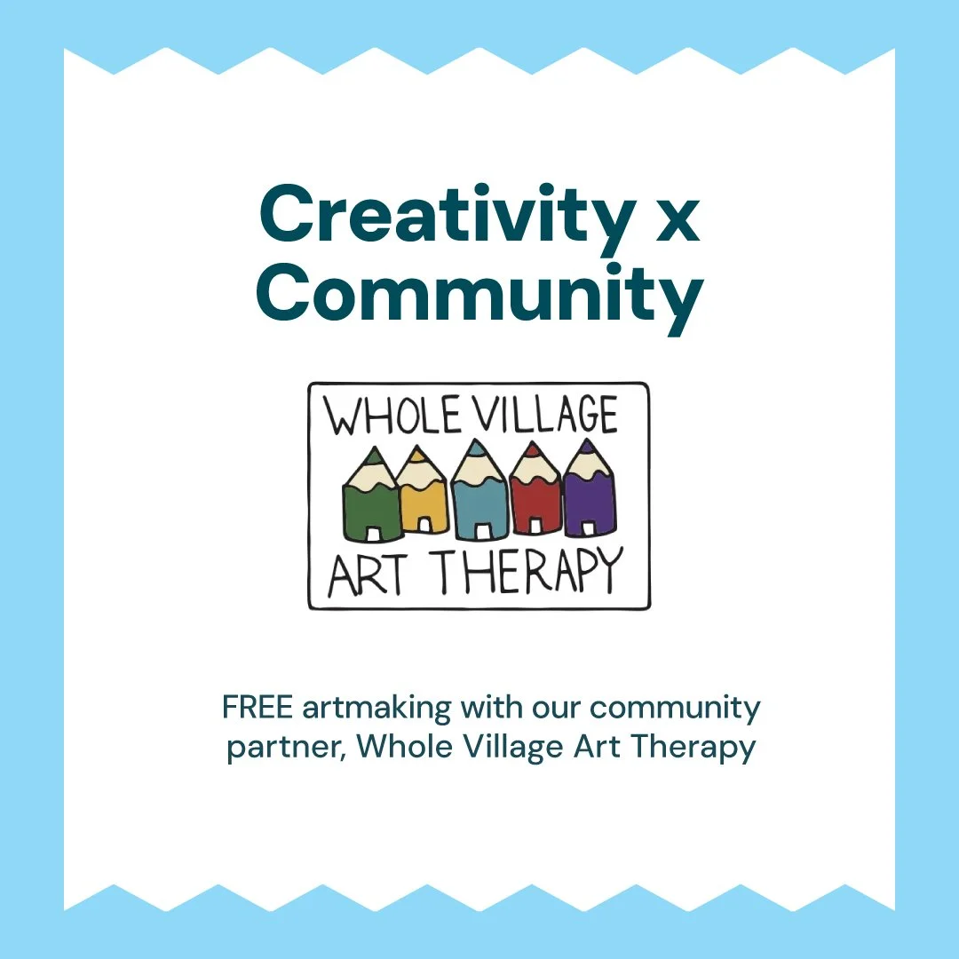 Creativity x Community with Whole Village Art Therapy
