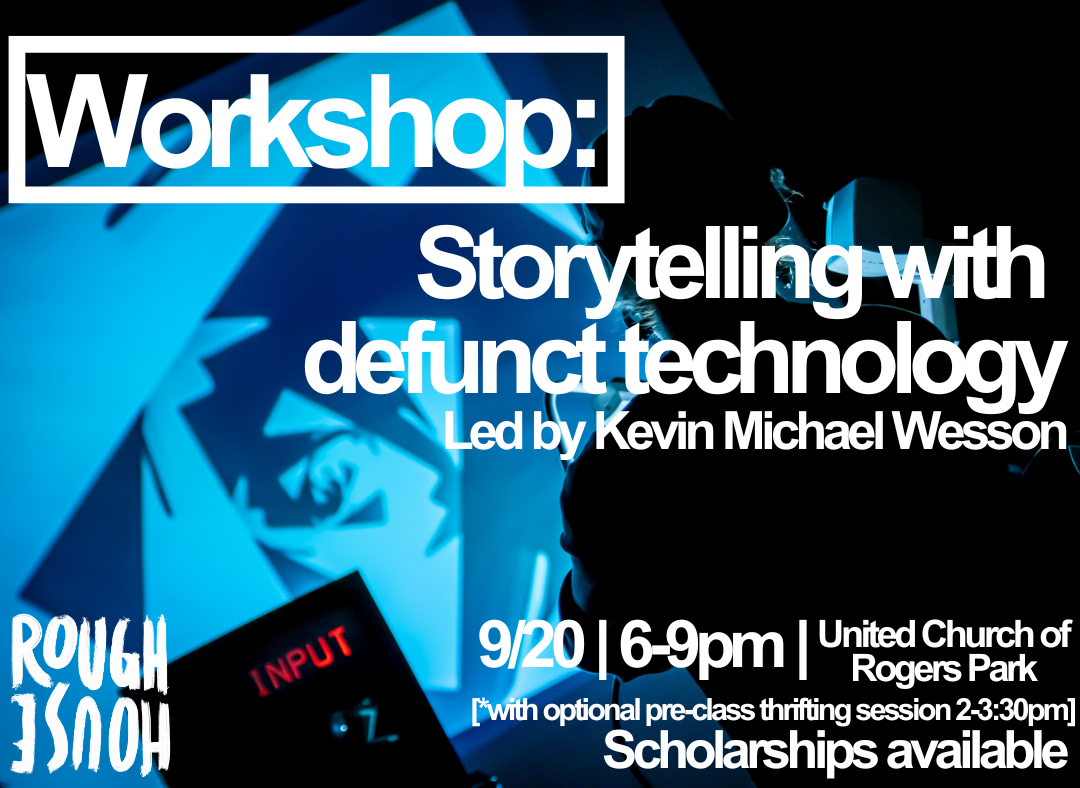 WORKSHOP: Storytelling with Defunct Technology led by Kevin Michael Wesson