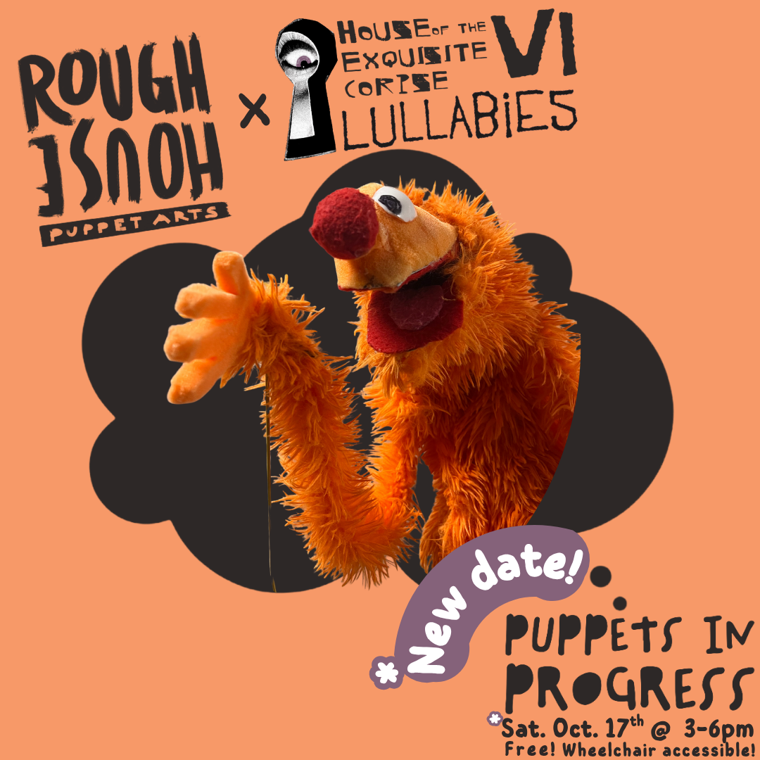 Puppets-in-Progress x House of the Exquisite Corpse VI: LULLABIES