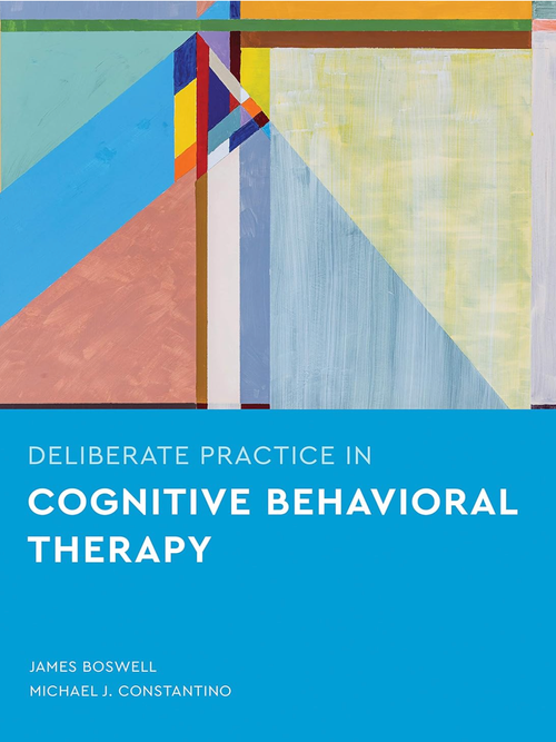Cover of a book titled "Deliberate Practice in Cognitive Behavioral Therapy" by James Boswell and Michael J. Constantino. The cover features an abstract geometric painting with various colored shapes and lines.