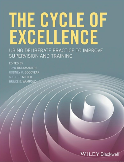 Cover of a book titled 'The Cycle of Excellence: Using Deliberate Practice to Improve Supervision and Training' edited by Tony Rousmaniere, Rodney K. Goodyear, Scott D. Miller, and Bruce E. Wampold, published by Wiley Blackwell.