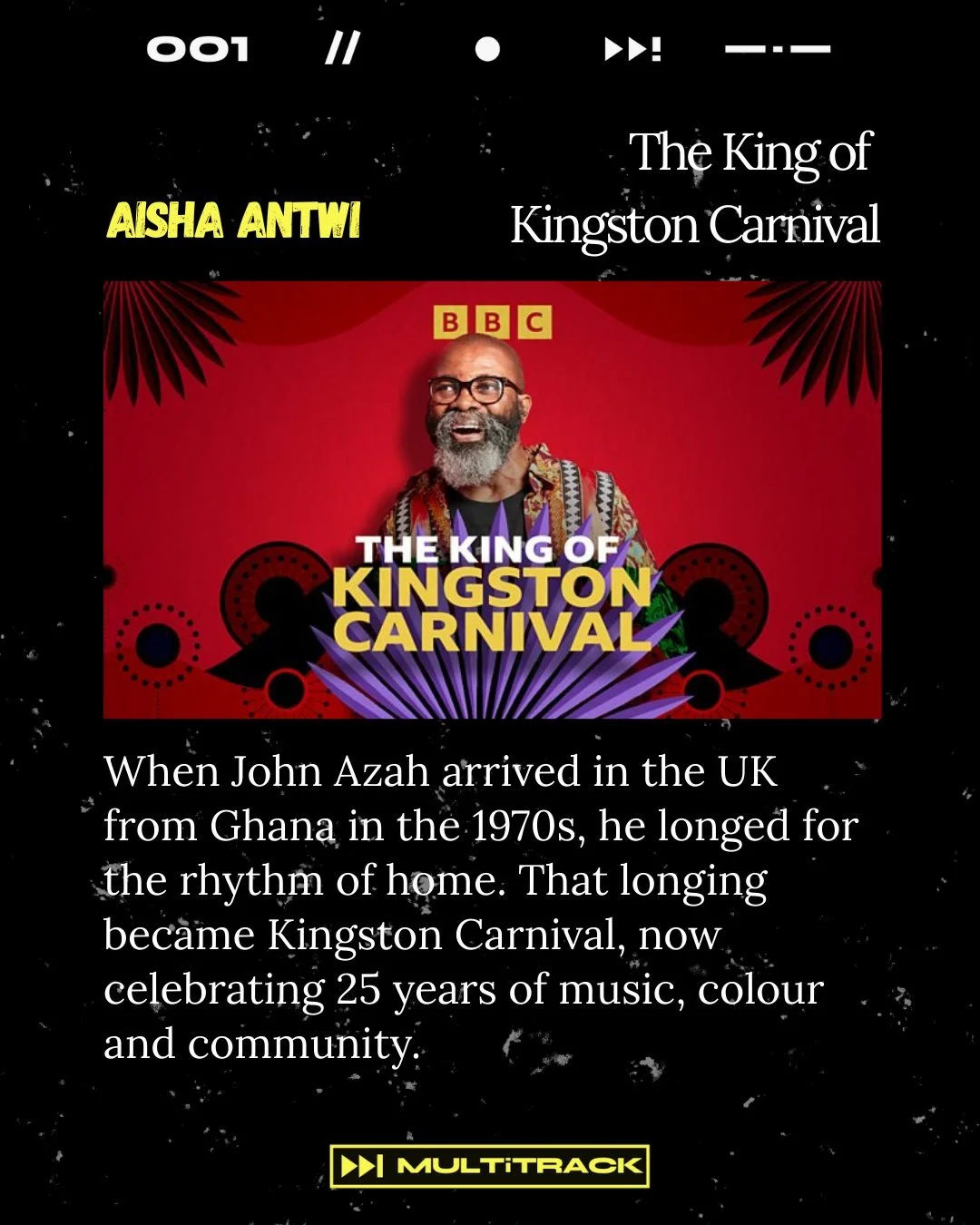 ✨ Fresh Fellow Commissions ✨

The King of Kingston Carniva - Produced &amp; Presented by Aisha Antwi

From 1970s Ghana to 25 years of Kingston Carnival, John Azah turned longing into rhythm, colour and community. A joyful story of music and belonging