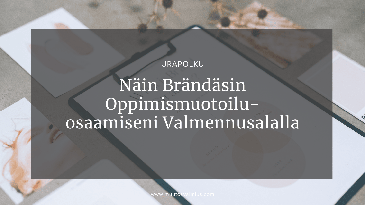 Urapolku: Näin brändäsin oppimismosaamiseni valmennusalalla