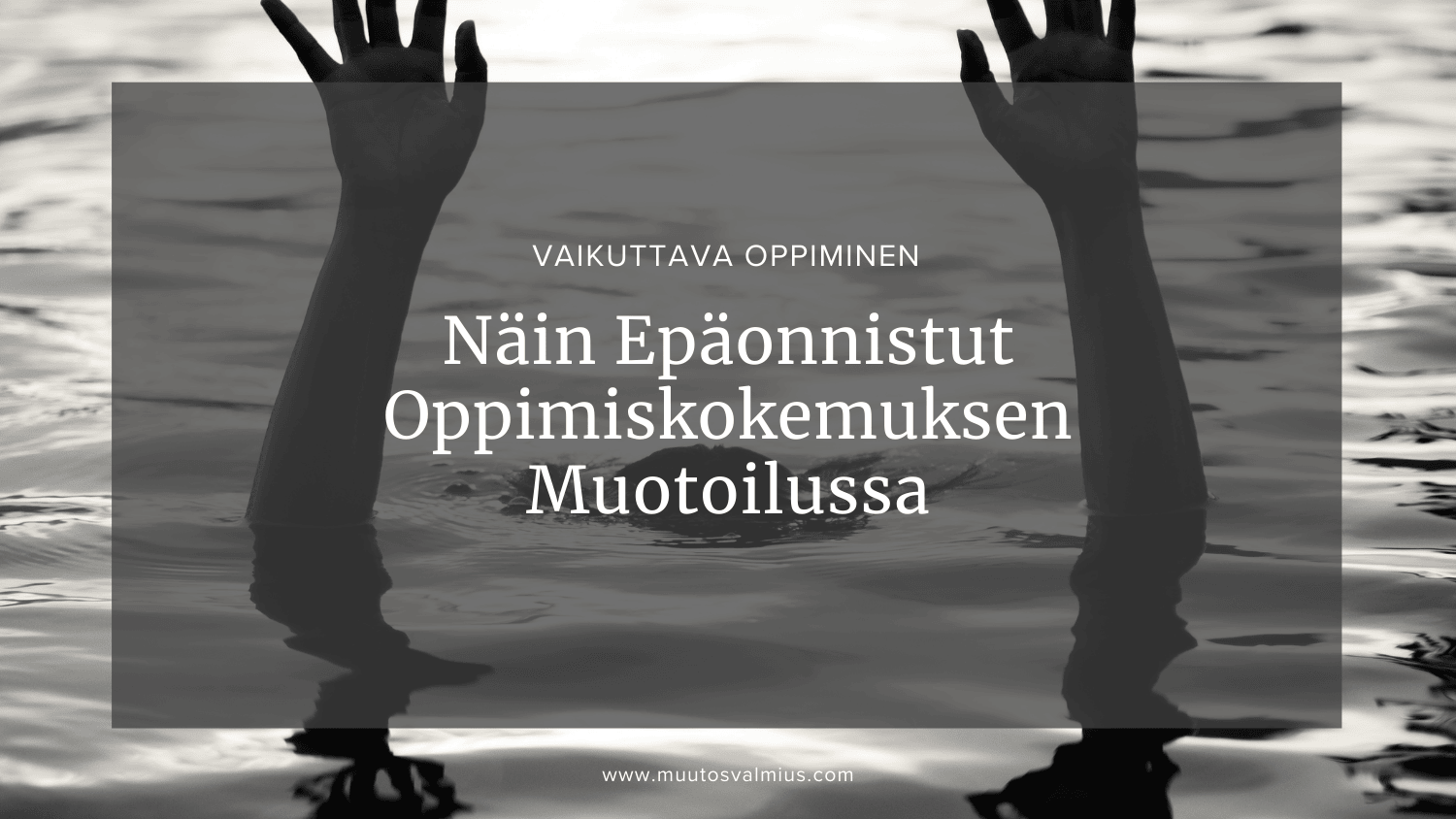 Vaikuttava Oppiminen: Näin Epäonnistut Oppimiskokemuksen Muotoilussa Varmasti