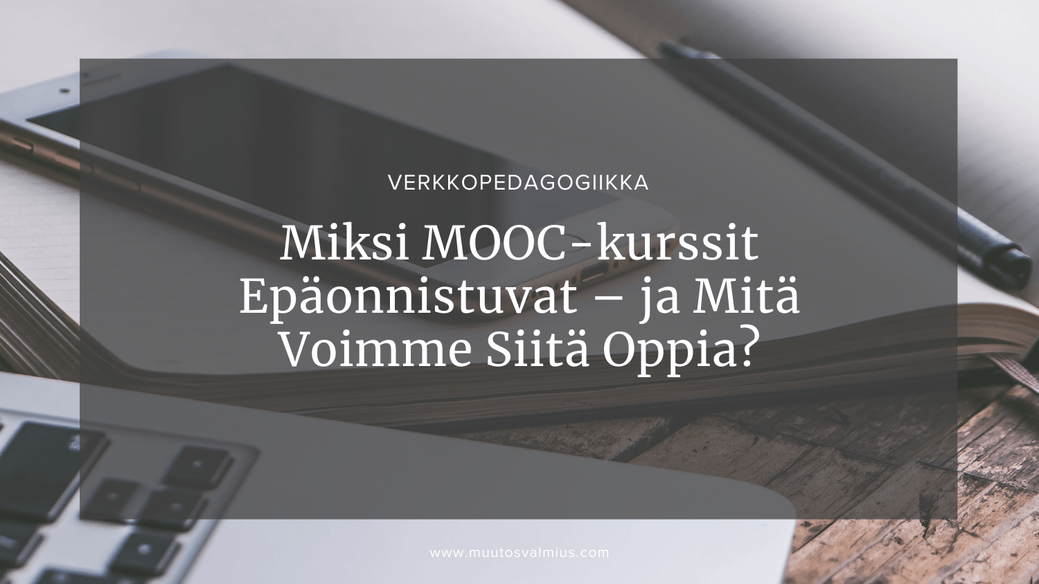 Miksi MOOC-kurssit epäonnistuvat – ja mitä voimme siitä oppia?
