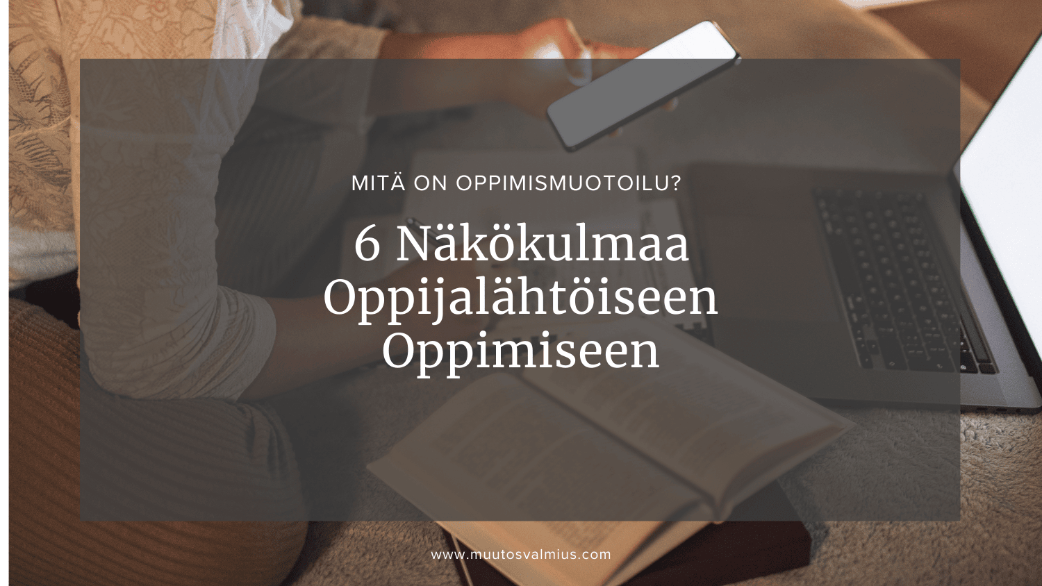 Muotoiluajattelusta Oppimismuotoiluun – 6 Näkökulmaa Oppijalähtöiseen Oppimiseen