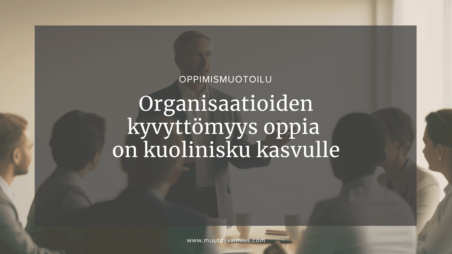 Kuvassa on Muutosvalmius Camilla Havanka blogin otsikkobanneri, jossa lukee teksti "Organisaatioiden kyvyttömyys oppia on kuolinisku kasvulle"