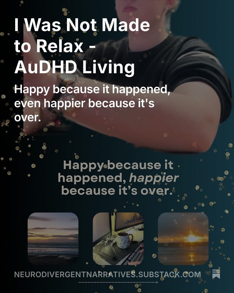 I do not think I was made to relax and enjoy things as other people do. For me, this is one of the most contradictory complexities of AuDHD. 

💫 &ldquo;How do you tell your loved ones that the best part of a family meal is when I get to lie down aft