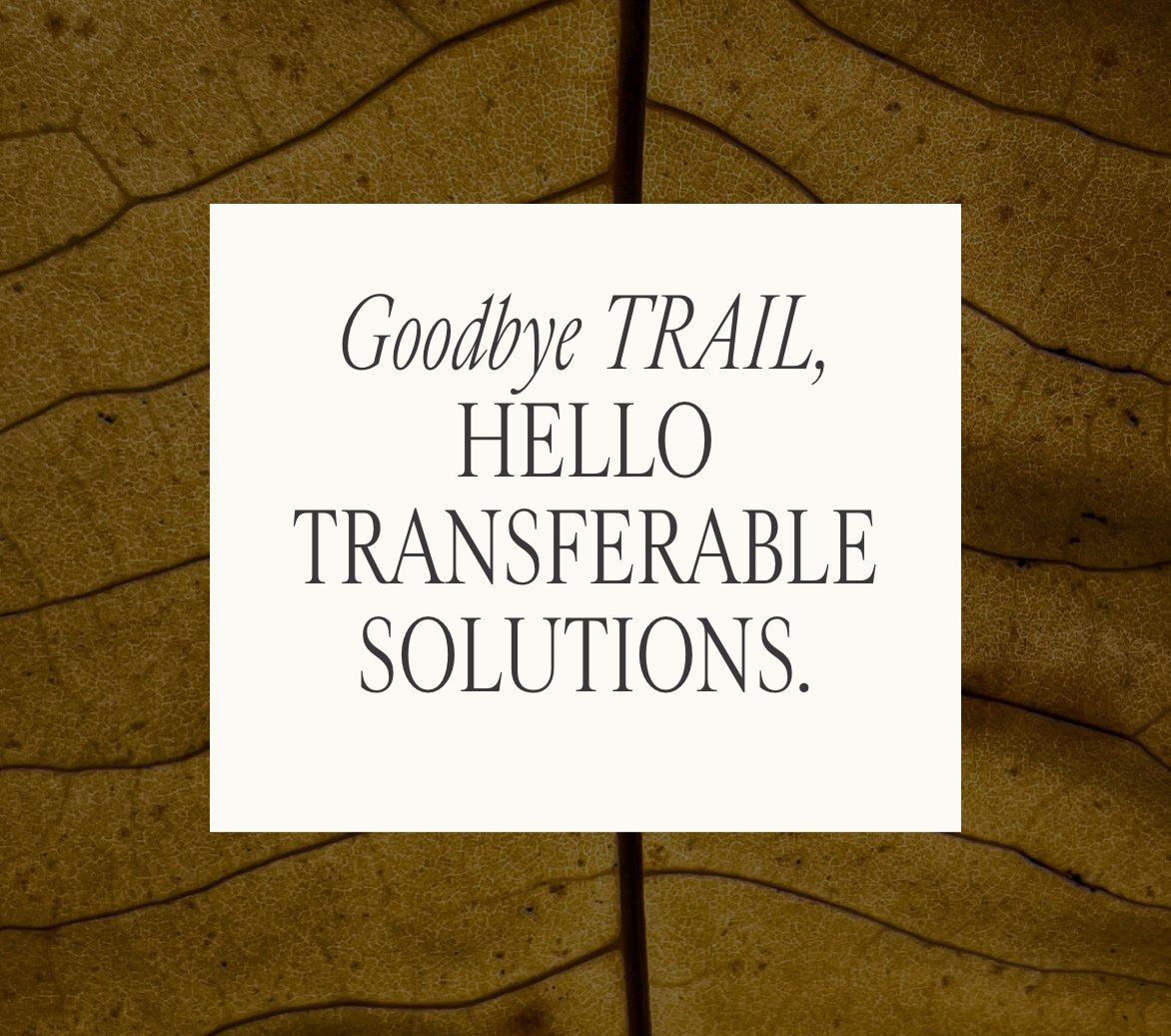 Goodbye Trail, Hello Transferable Solutions
