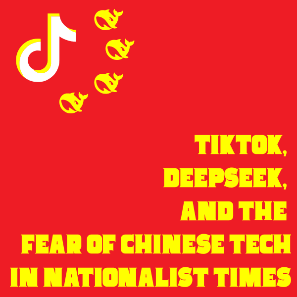 Event Spotlight | TikTok, DeepSeek, and the Fear of Chinese Tech in Nationalist Times