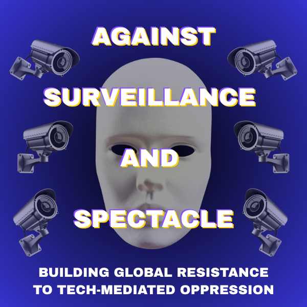Graphic of a white mask surrounded by security cameras, with the text "AGAINST SURVEILLANCE AND SPECTACLE" above and "BUILDING GLOBAL RESISTANCE TO TECH-MEDIATED OPPRESSION" below.