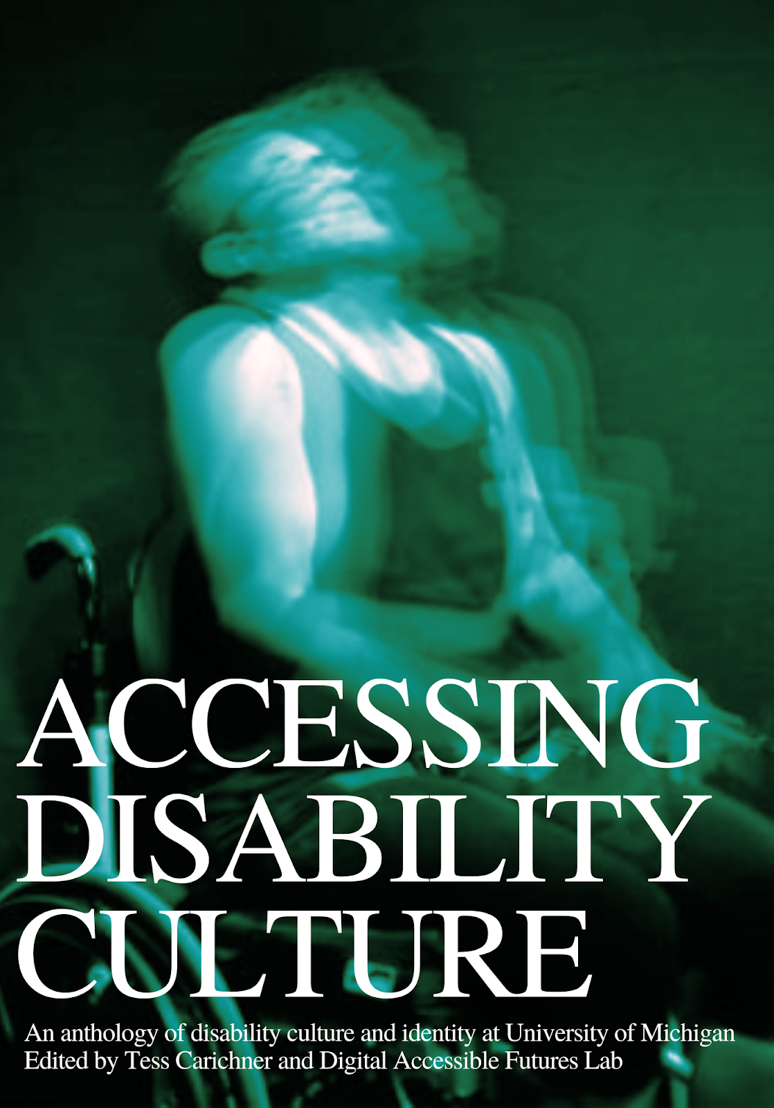 Image of the cover of Accessing Disability Culture anthology, with a cropped image of Charlie Reynold's "The Unnatural Conversion of Energy," which depicts a green blurred image of a man experiencing a seizure in a wheelchair.