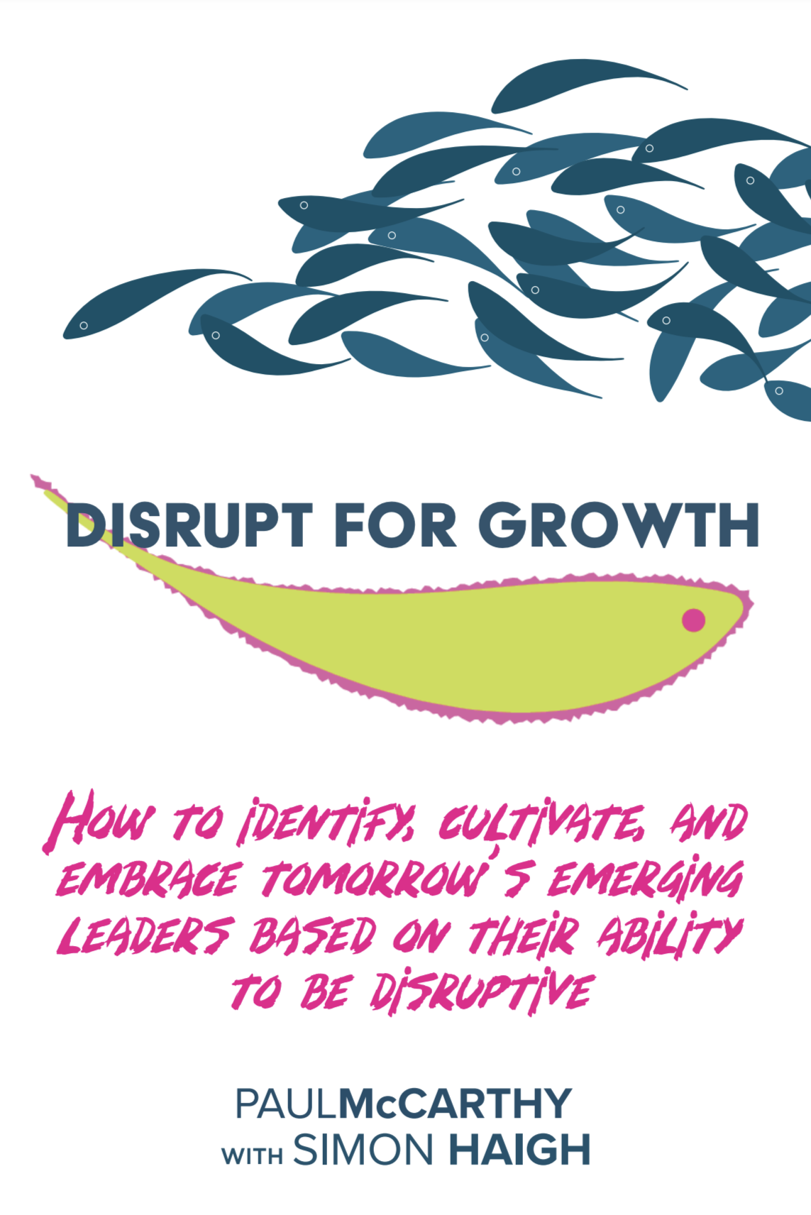 Book cover titled 'Disrupt for Growth' featuring a school of dark blue fish above a green fish with pink outline and eye, and the subtitle 'How to identify, cultivate, and embrace tomorrow's emerging leaders based on their ability to be disruptive.' Authors are Paul McCarthy and Simon Haigh.
