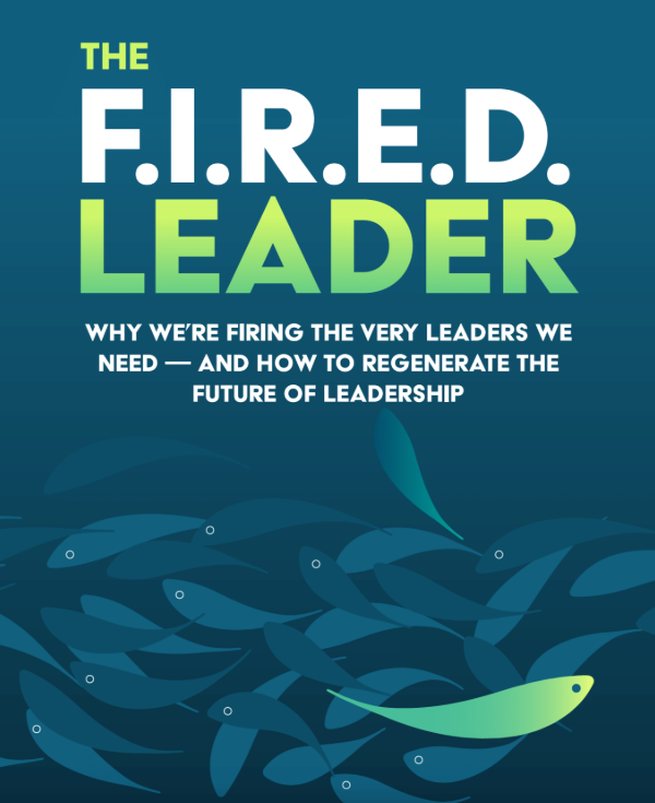 Cover of a book titled 'The F.I.R.E.D. Leader' with the subtitle 'Why We're Firing the Very Leaders We Need - and How to Regenerate the Future of Leadership,' featuring an illustration of a school of fish, with one fish standing out in a bright color.