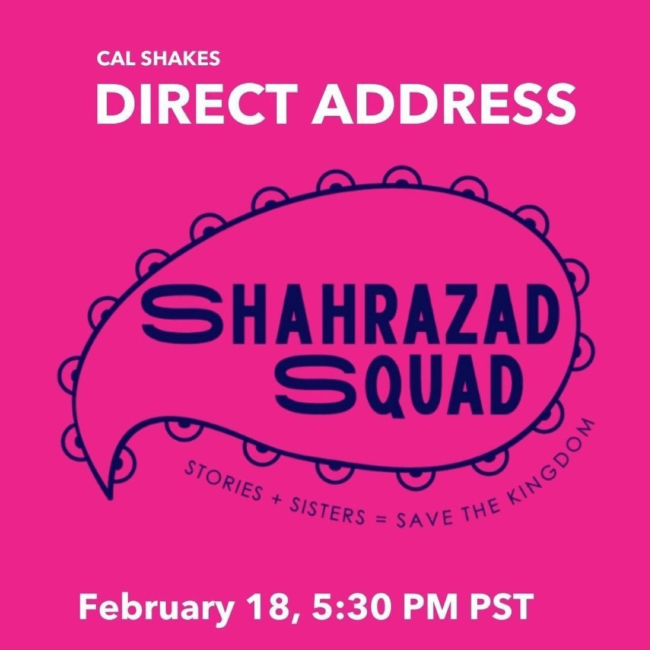 Direct Address @calshakes returns 2/18 with a virtual conversation on Story-Sharing as Community Building with the Shahrazad Squad!  The Squad brings together SWANASA* women and non-binary folks from around the country to connect through the myths, m