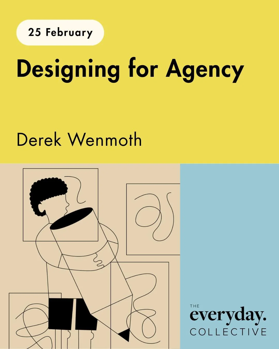 Holy sh*t &mdash; it&rsquo;s this Wednesday! 

7pm sharp, from wherever you are on the couch, the side of netball, cooking dinner, we've got you.

The first seminar in The Everyday Collective kicks off with Derek Wenmoth exploring what it really mean