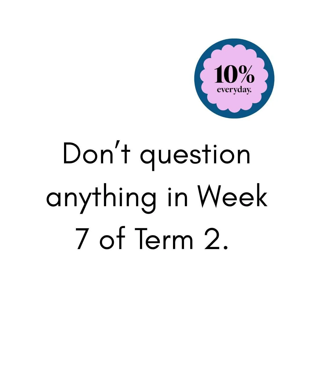 Don&rsquo;t question anything in Week 7, Term 2.
This is survival week. The mornings are dark, the evenings are dark, the washing pile is multiplying at home, reports are looming, and wet crossing duties somehow feel personal.

But remember:

1. Comm