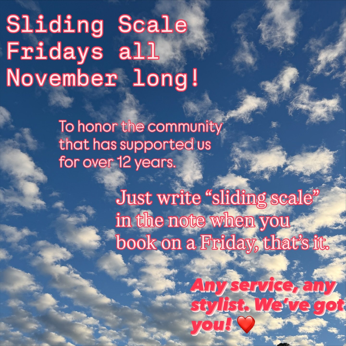 Introducing sliding Scale Fridays all November long! 

Book any service with any stylist for up to 40% less on these days. 

Please write &ldquo;sliding scale&rdquo; in the note when booking so we don&rsquo;t overlook and charge you appropriately ❤️
