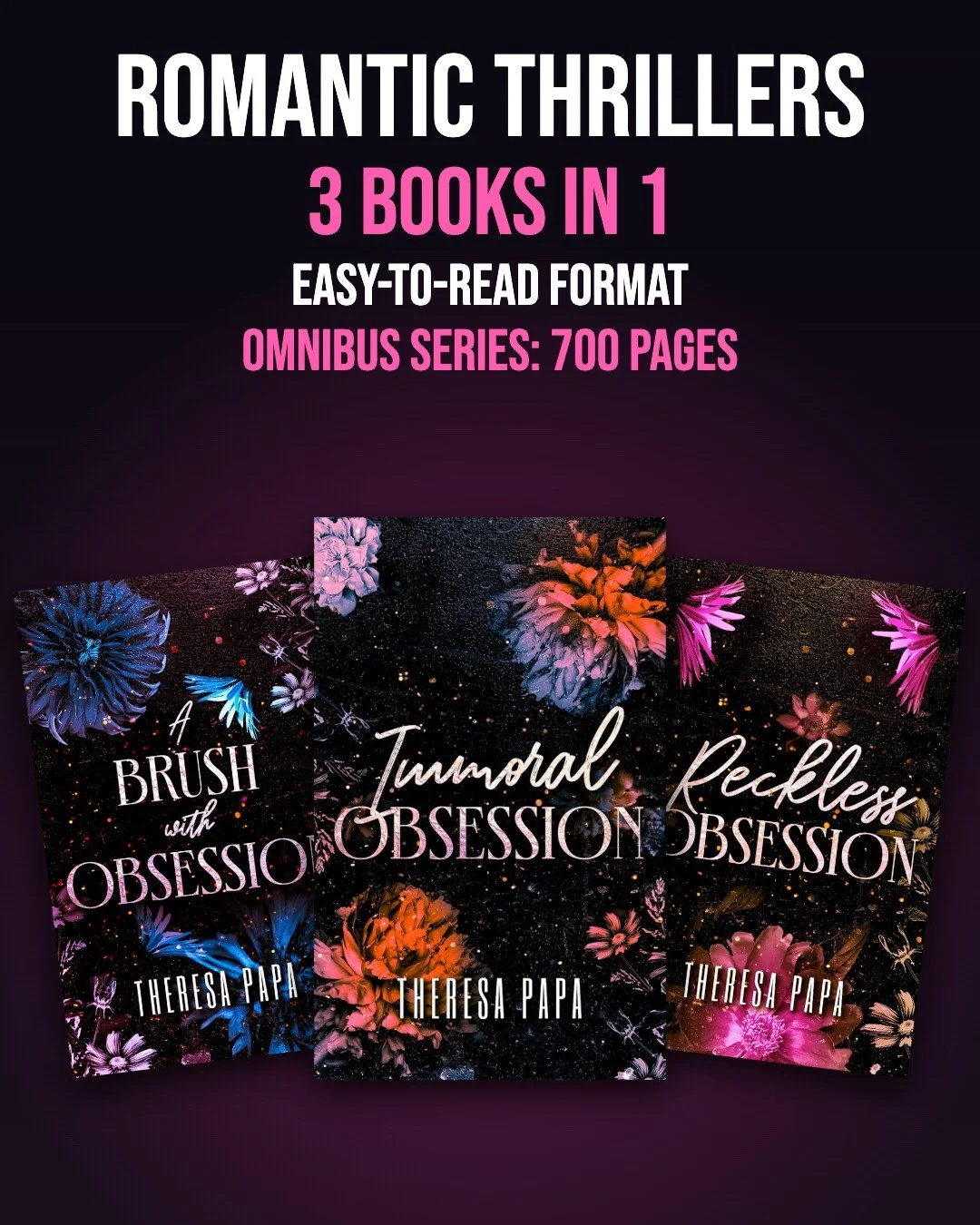 Unveiled Obsessions omnibus by Theresa Papa: A Brush with Obsession, Immoral Obsession and Reckless Obsession, three romantic thrillers in one, 700 pages