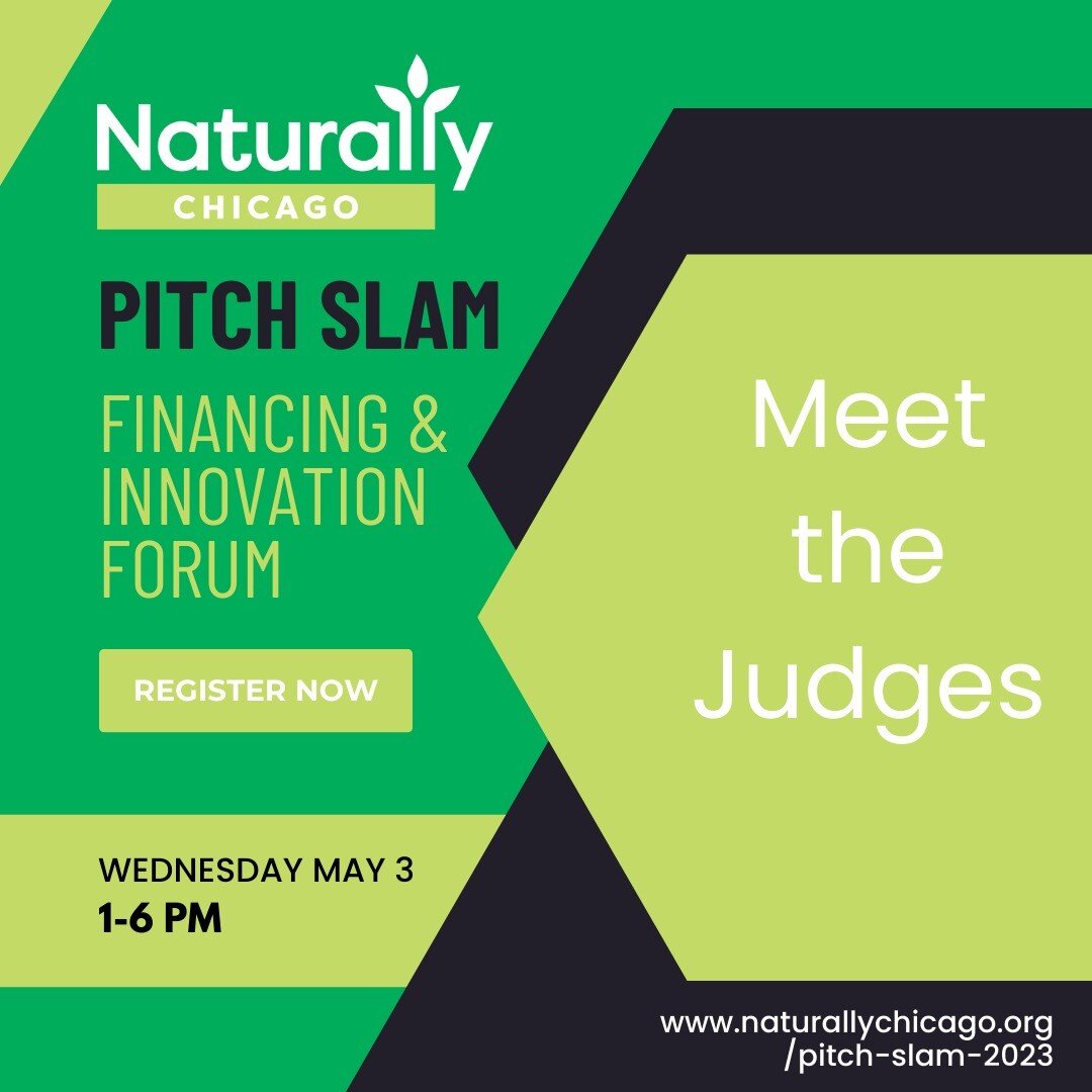 The Naturally Chicago Pitch Slam is the centerpiece of our Pitch Slam and Financing &amp; Innovation Forum, to be held May 3 at Chicago&rsquo;s beautiful Epiphany Center for the Arts. 

Meet our judges! We're celebrating six industry leaders today, a