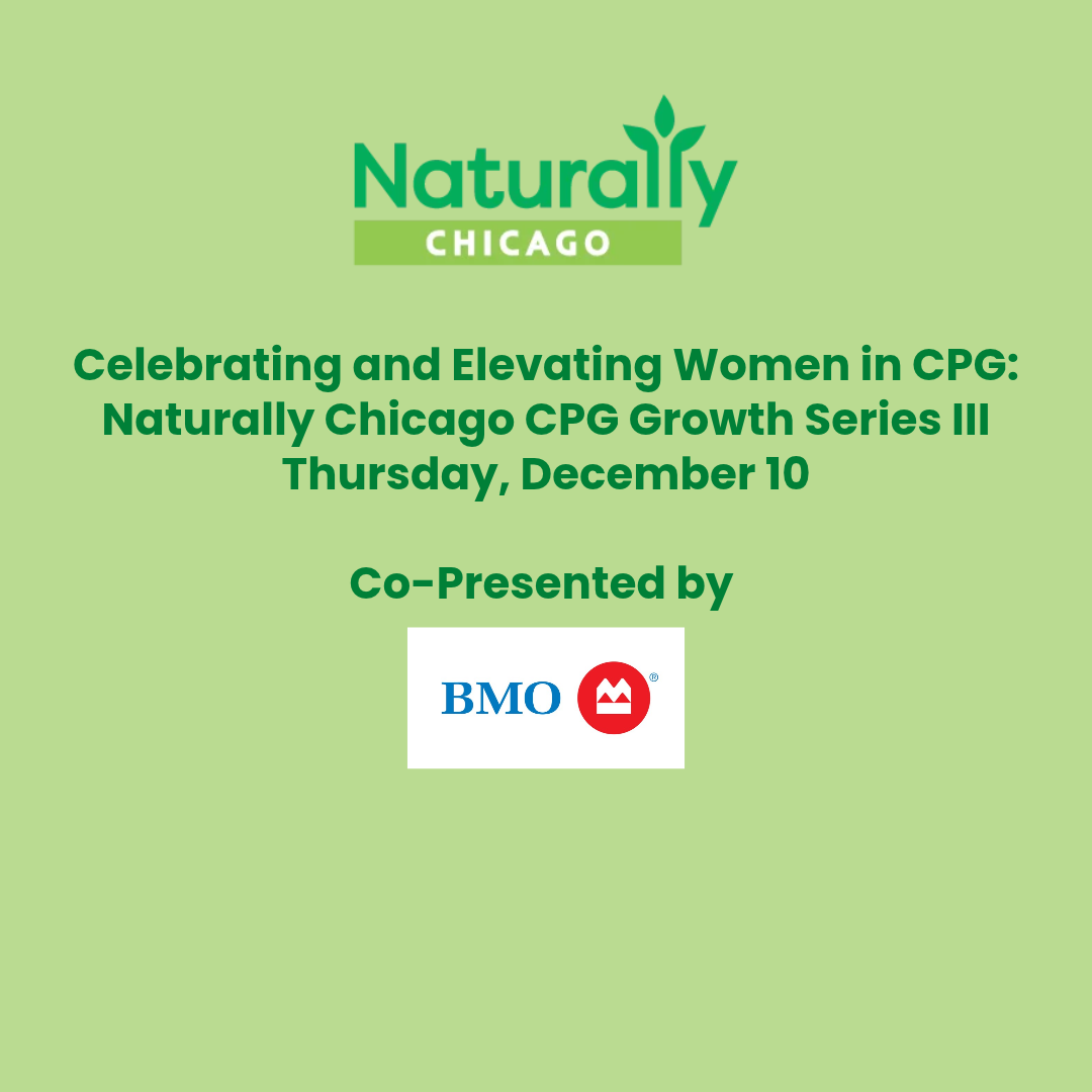 Celebrating and Elevating Women in CPG: Naturally Chicago CPG Growth Series III — 12/10/26 Live Event