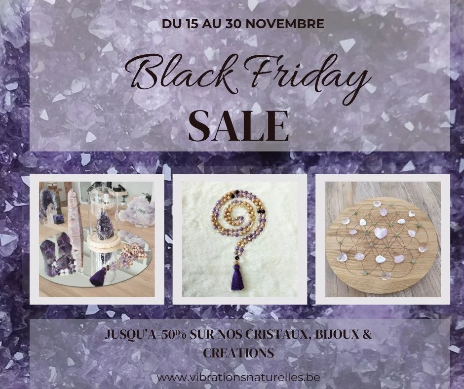 C'EST LE MOMENT DE SE FAIRE PLAISIR !!🎁🎁
La saison du Black Friday est lanc&eacute;e chez Vibrations Naturelles !!
Du 15 au 30 novembre, nous vous proposons des offres exceptionnelles jusqu'&agrave; -50% sur une large s&eacute;lection de cristaux, 