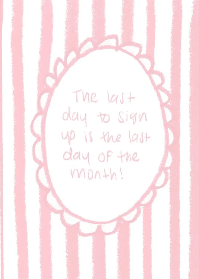 The last day to sign up is the last day of the month