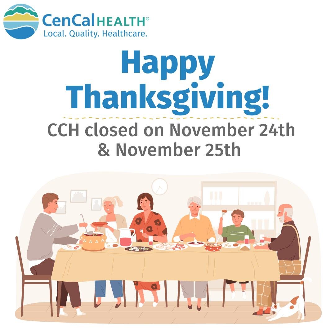 CenCal Health will be closed today, November 24th and tomorrow, November 25th in observance of Thanksgiving. Happy Thanksgiving Day!
