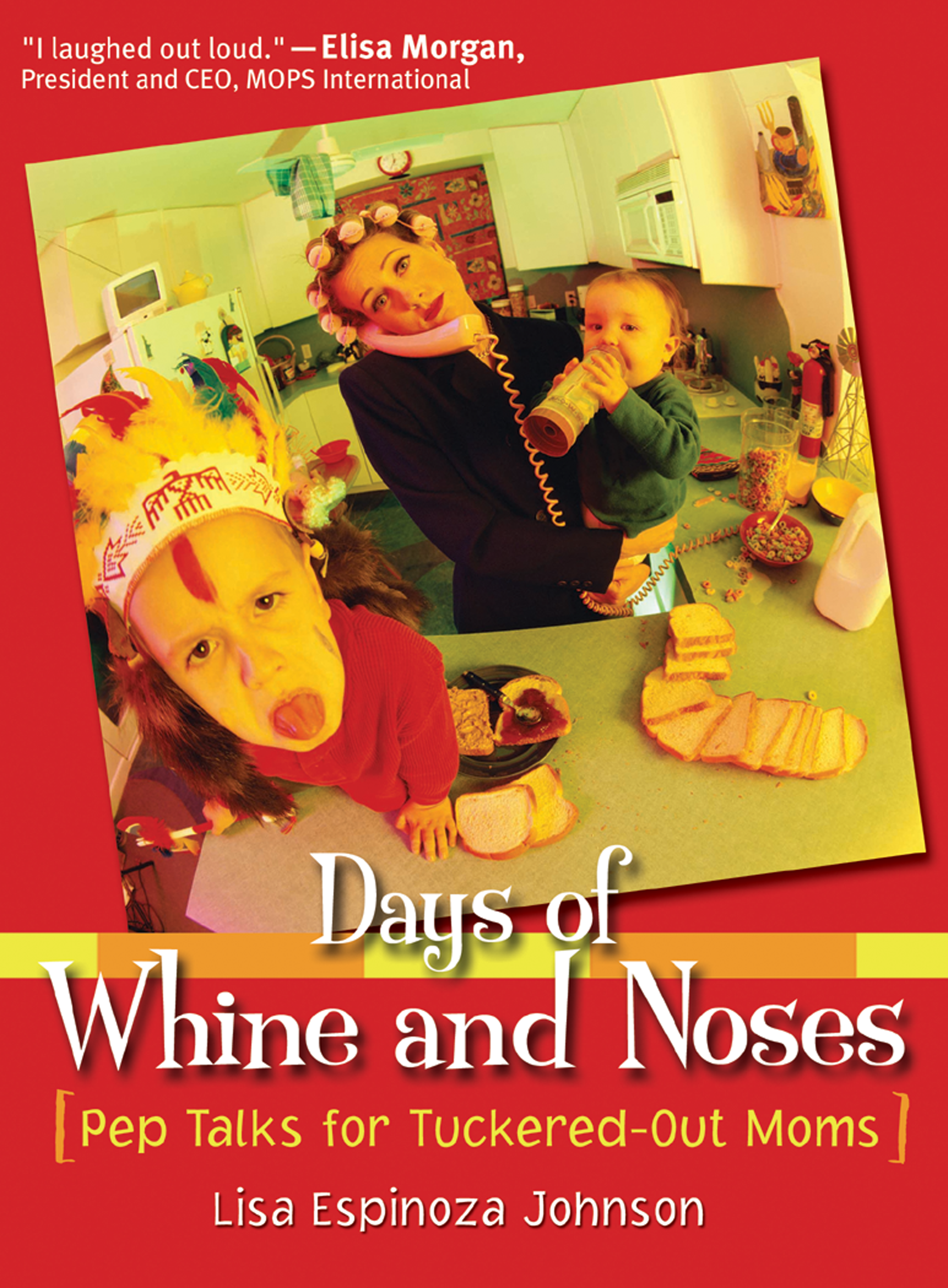 cover of Days of Whine and Noses Pep Talks for Tuckered Out Moms, mom unfazed holding baby with a bottle and toddler with painted face